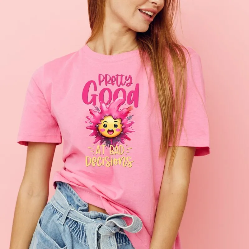 tricou imprimat pretty good at bad decisions