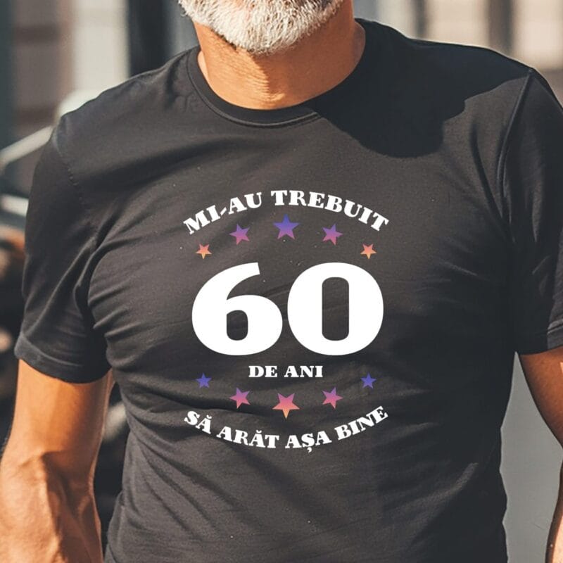 tricou aniversar mi-au trebuit ani să arăt așa bine