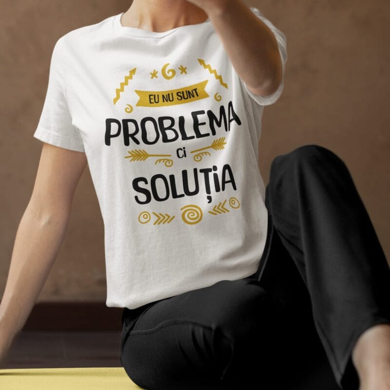 tricou personalizat eu nu sunt problema ci soluția