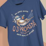 tricou personalizat nu poți avea o zi proastă