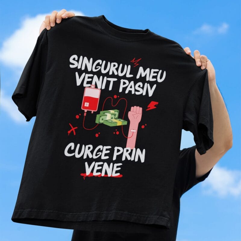 tricou personalizat "singurul meu venit pasiv"