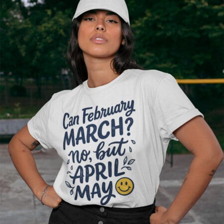 tricou personalizat cu mesaj — can february march, april may
