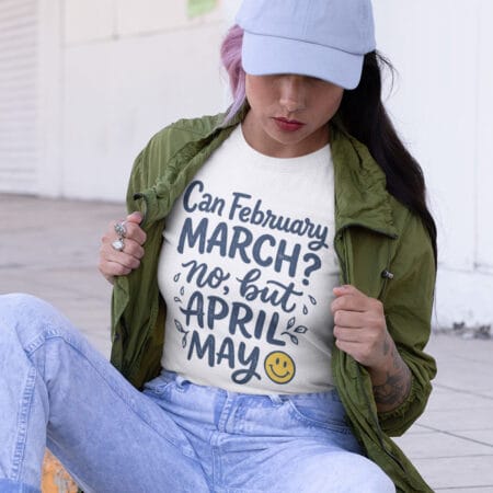 tricou personalizat cu mesaj — can february march, april may